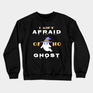 I Ain't Afraid Of No Ghost. Crewneck Sweatshirt
